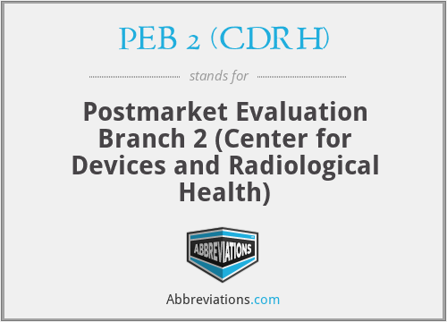 PEB 2 (CDRH) - Postmarket Evaluation Branch 2 (Center for Devices and Radiological Health)